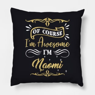 Of Course I Am Awesome I Am Naomi Awesome Pillow