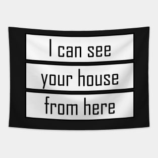 I can see your house from here - Quote for tall people Tapestry