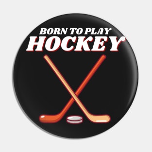 Born To Play Ice Hockey Pin