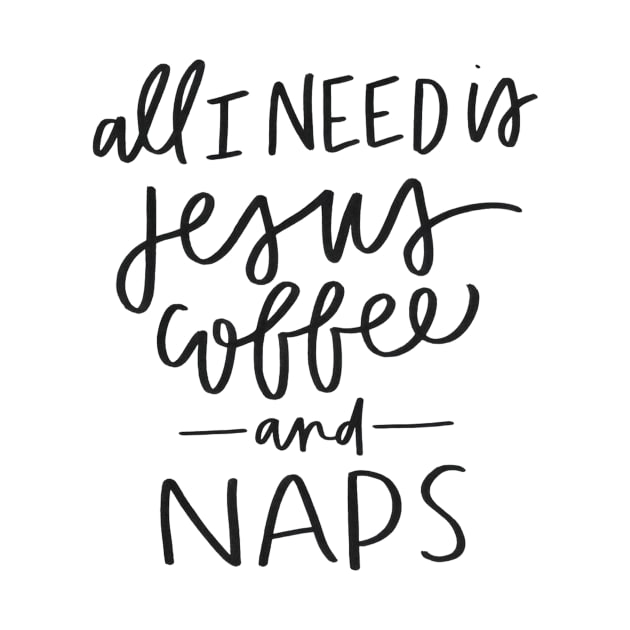 All I Need is Jesus, Coffee, and Naps by Adventures in Everyday Cooking