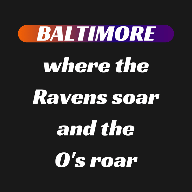 BALTIMORE WHERE THE RAVENS SOAR AND THE O'S ROAR DESIGN by The C.O.B. Store