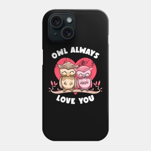 Owl Always Love You Adorable Owls Puns Couple Valentines Day Phone Case