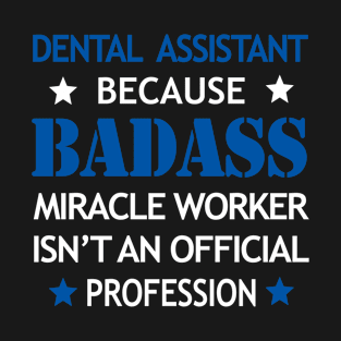 Dental Assistant Badass Cool Gift - Funny Job Present T-Shirt