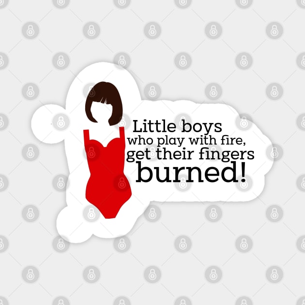 Mamma Mia Tanya Quote - Little boys play with fire Magnet by baranskini