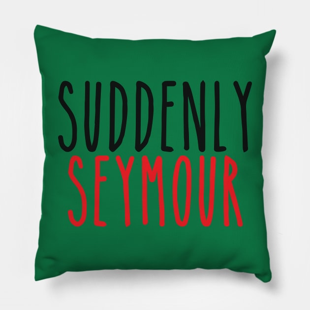 Suddenly Seymour Pillow by byebyesally