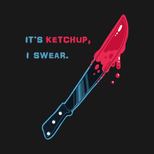 It's Ketchup, I swear 1 T-Shirt