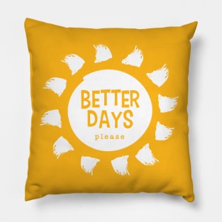 Better Days Please Pillow