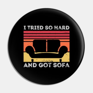 I Tried So Hard And Got Sofa Pin