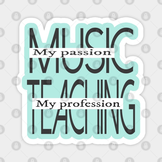 Music My Passion Teaching My Profession Magnet by musicanytime