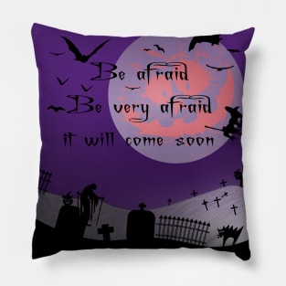 Be Afraid Be Very Afraid It Will Come Soon Halloween Night Pillow