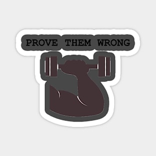 Prove them wrong Magnet