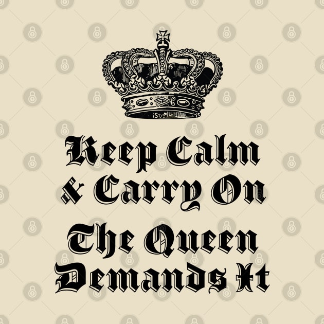 Keep Calm and Carry ON, the Queen Demands It, Long live the queen by penandinkdesign@hotmail.com