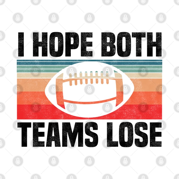 I Hope Both Teams Lose - Funny Football And All Sports Quote, Retro Vintage Design by BenTee