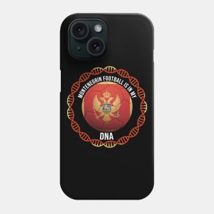 Montenegrin Football Is In My DNA - Gift for Montenegrin With Roots From Montenegro Phone Case