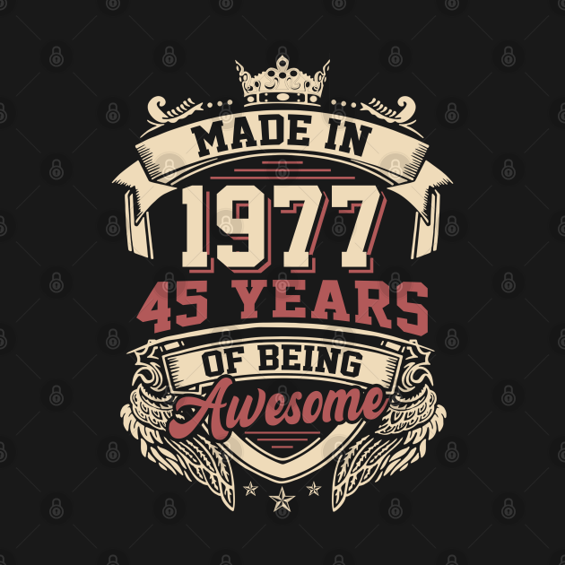 Made In 1977 Vintage 45th Birthday 45 Years Of Being Awesome - Made In ...