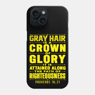 Proverbs 16:31 Gray Hair is a Crown of Glory Phone Case