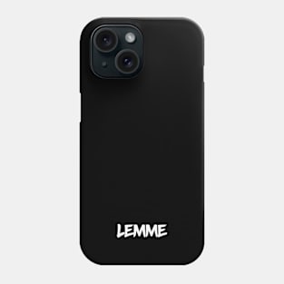 Lemme Phone Case