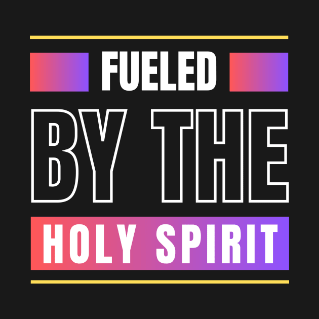 Fueled By The Holy Spirit | Christian by All Things Gospel