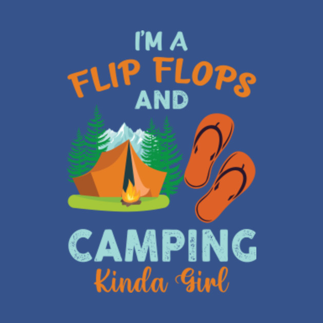 I'M A FLIP FLOPS AND CAMPING KINDA GIRL - Camping Girl - T-Shirt