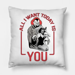 All I Want Today Is You Pillow