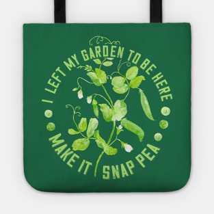 I Left My Garden to Be Here - Make it Snap Pea Tote