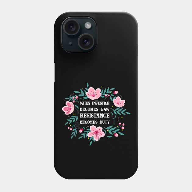 When Injustice Becomes Law Resistance Becomes Duty Phone Case by Obey Yourself Now