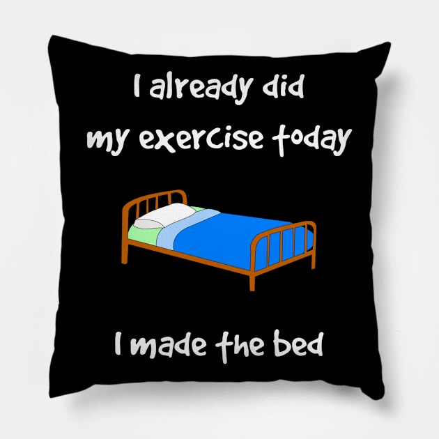 Funny I Did My Exercise I Made The Bed Pillow by egcreations