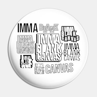 Imma Blank Canvas [montage] Pin