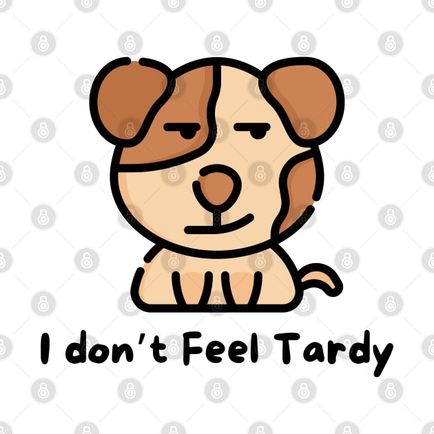 I Don't Feel Tardy by dudelinart