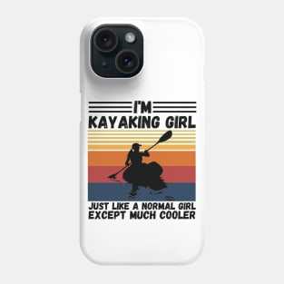 I’m Kayaking Girl Just Lik A Normal Girl Except Much Cooler Phone Case