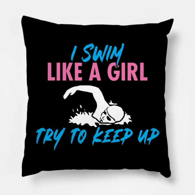 'I Swim Like a Girl Try To Keep Up' Amazing  Swimming Pillow by ourwackyhome