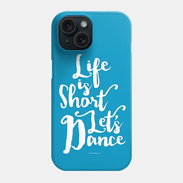 Life Is Short Let’s Dance - dance and ballet lover Phone Case by eBrushDesign