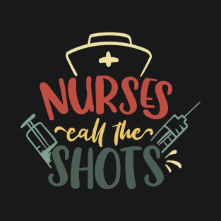 Funny Retro Nurses Call All The Shots Nursing T-Shirt