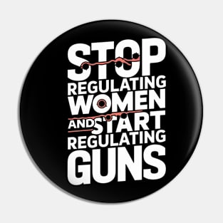 Stop regulating women and start regulating guns Pin