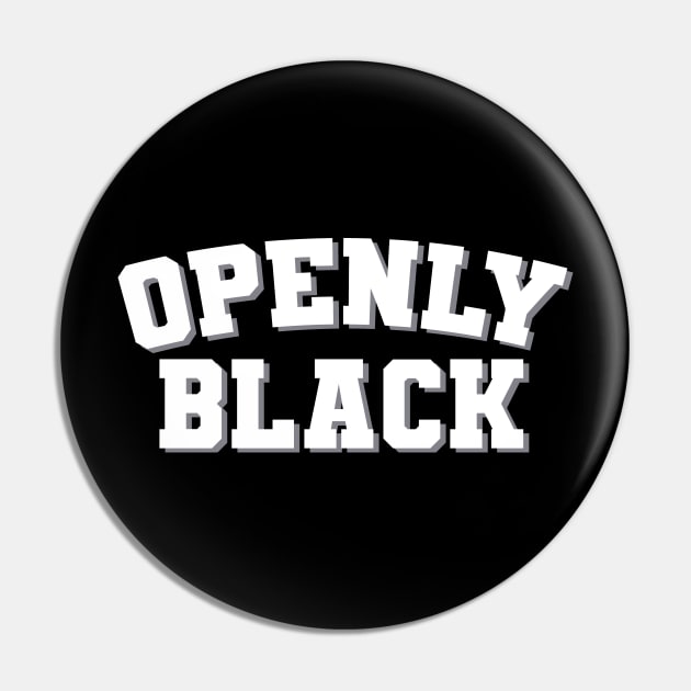 Openly Black Sarcastic Statement Black Pride Pin by The Shirt Genie