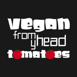 vegan from my head tomatoes T-Shirt