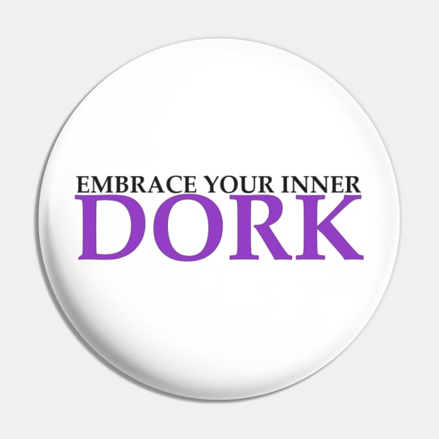 Embrace Your Inner Dork Pin by wahmsha