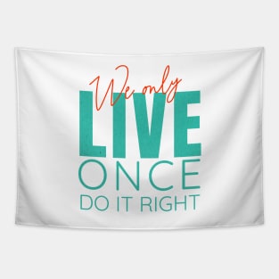 We Only Live Once Do It Right Quote Motivational Inspirational Tapestry