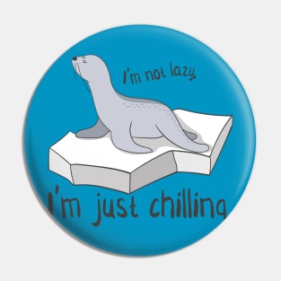 I'm Not Lazy, I'm Just Chilling- Cute Seal Gift Pin