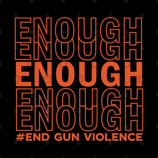 Enough End Gun Violence Awareness Day Wear Orange by Swagmart