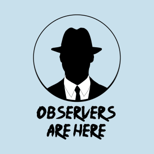 Observers are here T-Shirt