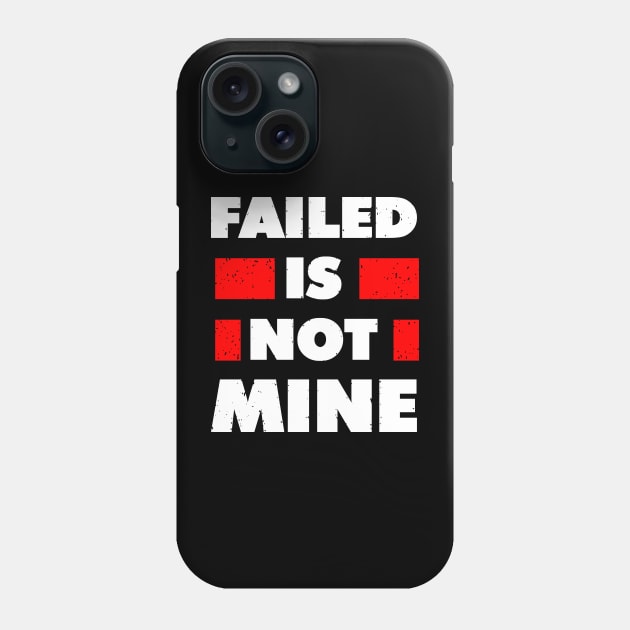 failed is not mine Phone Case by Mako Design 