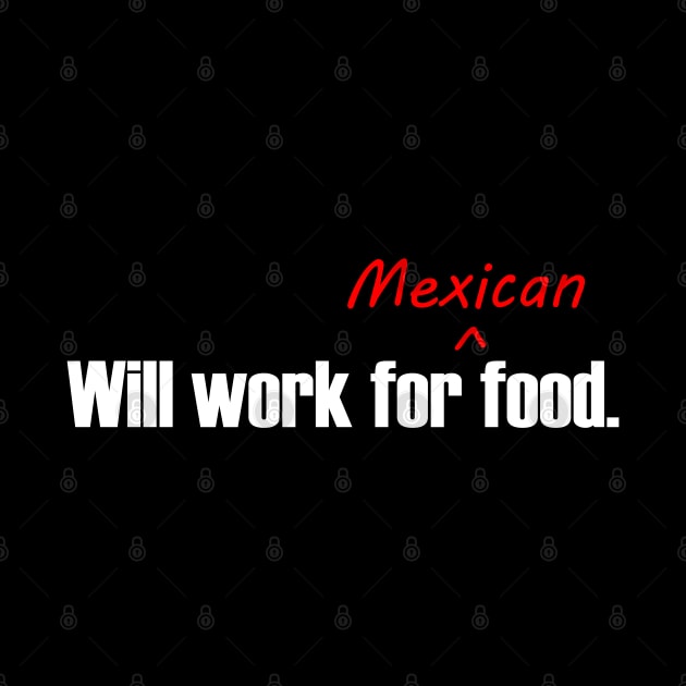 Will Work For Mexican Food by Lakeview Apparel