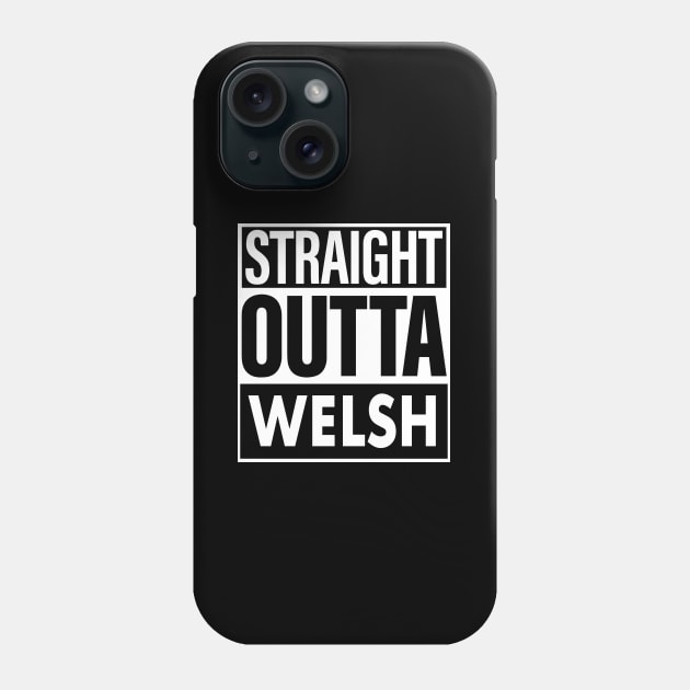 Welsh Name Straight Outta Welsh Phone Case by ThanhNga