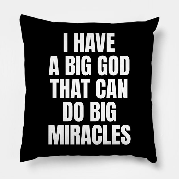 I Have A Big God That Can Do Big Miracles - Christian Pillow by ChristianShirtsStudios