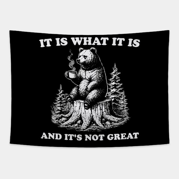 It Is What It Is And Its Not Great Funny Bear Tapestry by Visual Vibes