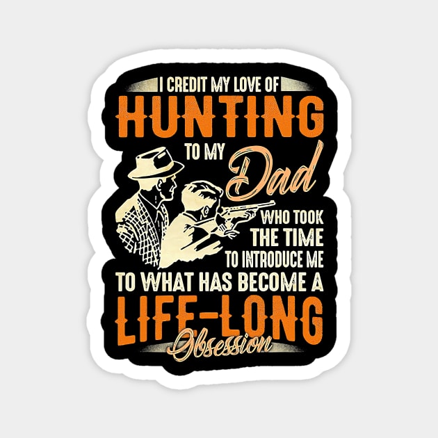 I Credit My Love Of Hunting To My Dad Funny Hunting Lover Magnet by totemgunpowder