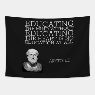 aristotle | quotes | educating the mind without educating the heart is no education at all Tapestry