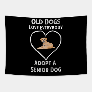 Senior Dog Adoption T-Shirt Old Dogs Love Everyone Tapestry