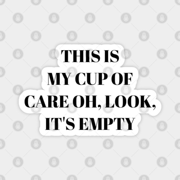 This is my cup of care oh look it's empty Magnet by NomiCrafts